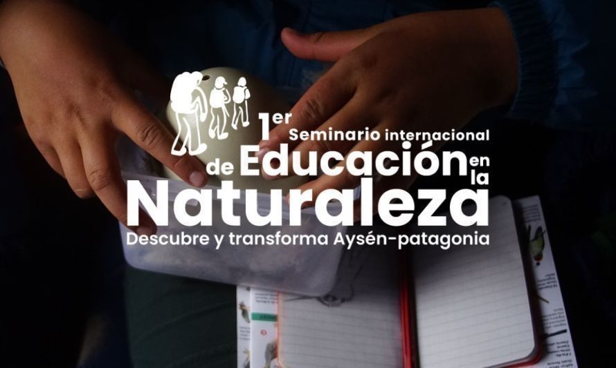 Coyhaique será protagonista del primer "Seminario internacional de educación en la naturaleza" 