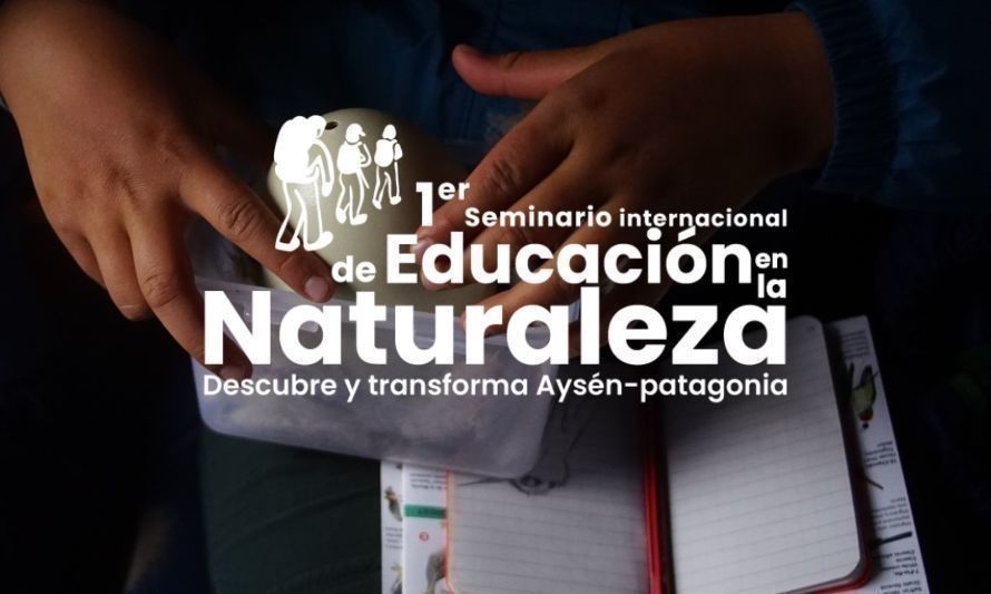 El primer "Seminario internacional de educación en la naturaleza" se desarrollará en Coyhaique. Crédito: Mañke Chile.
